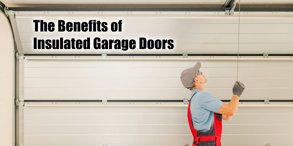 The Benefits of Insulated Garage Doors